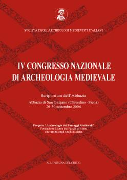 Atti del IV Congresso Nazionale di Archeologia Medievale, Scriptorium dell'Abbazia, Abbazia di San Galgano (Chiusdino - Siena, 26-30 settembre 2006)