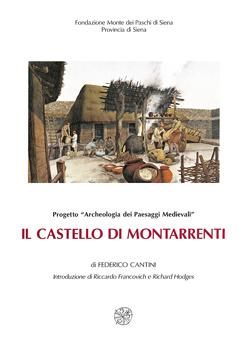 Il castello di Montarrenti. Lo scavo archeologico (1982-1987). Per la storia della formazione del villaggio medievale in Toscana (secc. VII-XV)