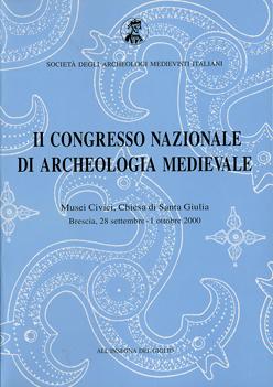 Atti del II Congresso Nazionale di Archeologia Medievale. Musei Civici, Chiesa di Santa Giulia (Brescia, 28 settembre-1 ottobre 2000)