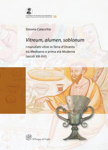 Vitreum, alumen, sablonum. I manufatti vitrei in Terra d’Otranto tra Medioevo e prima età Moderna (secoli XIII-XVI)