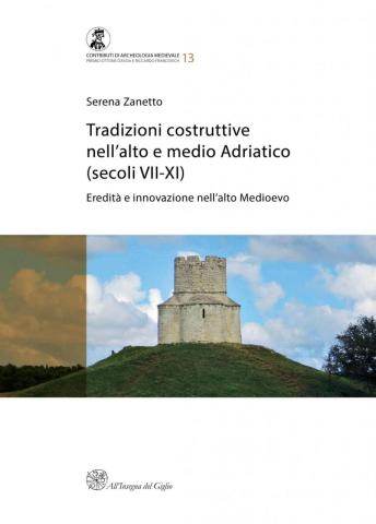 Tradizioni costruttive nell’alto e medio Adriatico (secoli VII-XI). Eredità e innovazione nell’alto Medioevo (Premio Ottone d’Assia e Riccardo Francovich 2016)